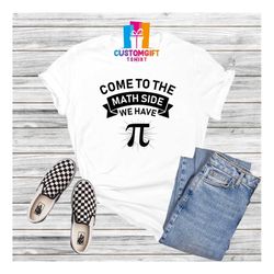Come To The Math Side We have Pi T-shirt, Star Wars Shirt, Funny Pi Day Shirt, Math Lover Shirt, School Shirt, Student T