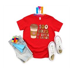 100 Days of Coffee And Chaos Shirt, Coffee Lover, Back To School Shirt, Love School, Kids Tee, Teacher Coffee Gift, Teac