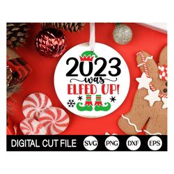 2023 Was Elfed Up SVG, 2023 Christmas Ornament SVG, Christmas Svg, Christmas Elf Svg, Xmas Ornament Cut file, Svg Files