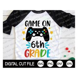 Back to School Svg, Game On 6th Grade Svg, 1st Day of School, Sixth Grade Shirt, 6th Grade Teacher Shirt, Png, Dxf, Svg