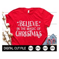 Believe in the magic of Christmas SVG, Christmas Svg, Xmas Cut File, Christmas Mother, Holiday, Woman Christmas Shirt, S