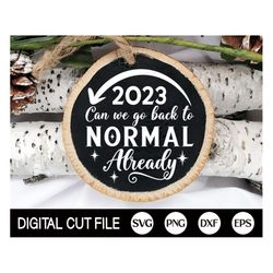 Christmas Ornament 2022 SVG, Funny Christmas 2022 Svg, 2023 Can We Go Back To Normal Already, Ornament Cut files, Svg Fi