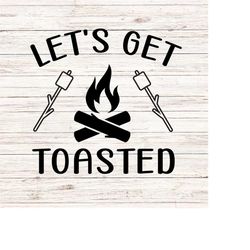 Let's get toasted svg/png camping svg camping crew svg camping vibes svg summer camp svg funny camping svg