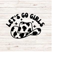 lets go girls svg Cowgirl Disco Cowboy Hat Cow Print Western SVG/PNG Clip Art Digital Files Download Instant Seamless Tr