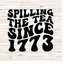 Spilling the Tea since 1773 svg/png fourth of july svg independence day svg America Vibes svg Patriotic 4th svg