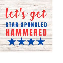 Lets get star spangled hammered svg/png fourth of july svg independence day svg America Vibes svg Patriotic 4th of july