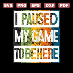 Console Pc Video Games I Paused My Game To Be Here Retro Vintage Svg