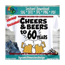 Cheers and Beers to 60 Years SVG, 60th Birthday, sixty, sixtieth Birthday, Mens Birthday, Happy Birthday, Beer svg, 60th