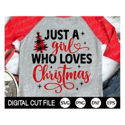 just a girl who loves christmas svg, christmas svg, funny christmas, girl christmas gift, merry christmas shirt, png, sv