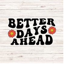 Better days ahead svg/png mental health svg empower svg inspirational svg retro groovy wavy letters