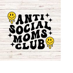 Anti Social Moms Club SVG/PNG Melting Smile svg Funny Mom svg Retro Wavy Words svg Anti Social svg