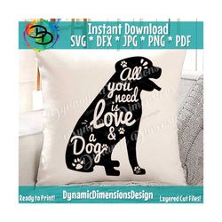 All you need is, Love and a dog, Labrador Svg, Dog Svg, Paw Print, Dog mama, Svg, Dxf, Png, Svg files for, Fur mom Svg,