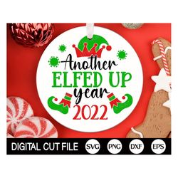 Another Elfed Up Year 2022 SVG, Funny Christmas Svg, 2022 Christmas Ornament SVG, 2022 Ornament Svg, Covid Vaccine, Svg