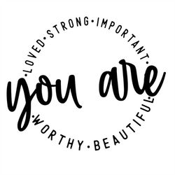 You Are Worthy Kind Strong Important Capable Loved SVG, Motivational SVG, Inspirational SVG, Mental health svg, Svg file
