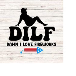 DILF Damn I love fireworks svg/png funny fourth of july svg independence day svg 4th of july svg