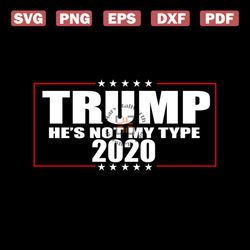 Trump He Is Not My Type 2020 Svg