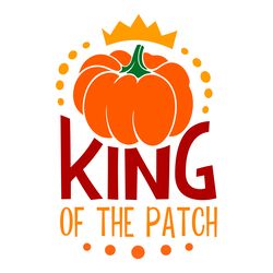King of The Patch Svg, Thanksgiving Svg, Cutting File Digital Download
