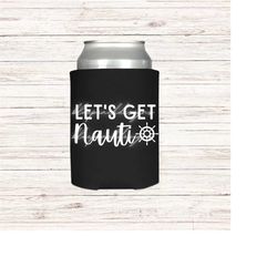 Let's Get Nauti Can Cooler, Group Cruise Gift, Bachelorette Party, Boat Can Cooler, Drink Sleeve
