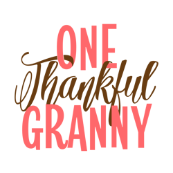 One Thankful Granny Svg, Thanksgiving Svg, Cutting File Digital Download