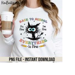 Back To School It's Fine I'm Fine Everything Is Fine Png, Funny Cat Back To School Png, First Day Of School Png, Gift Fo