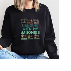 Hanging With My Janomies Sweatshirt, Sewing Sweater, Crafty Mum Jumper, Hanging With My Homies Pullover, Mother's Day Gi