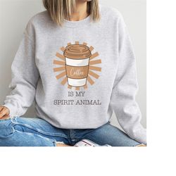 Coffee is my spirit animal sweatshirt funny gift for coffee lovers sweater, Womens coffee jumper, Mens coffee joke crew.