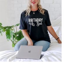 Birthday Gal T-Shirt, Birthday Girl Shirt, Happy Birthday Gift, Special Day Tee, Womens Birthday Top, Shirt for Female b