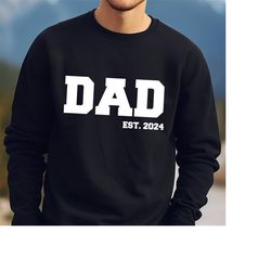 Custom date Dad Est. Varsity Print sweatshirt for new dad baby shower gift sweater for expectant dad to be tee, father's