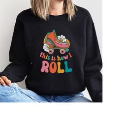 This is how I roll sweater, retro roller skates jumper, groovy skates top, how I roll sweatshirt.