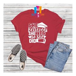 She Believed She Could So She Did T-shirt, Graduation Shirt, Girls Graduation, Heart Shirt, Inspirational Shirt, Student