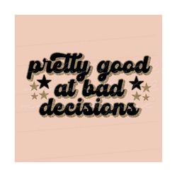 Pretty Good At Bad Decisions PNG sublimation design download, black and gold png design, png for women, sublimation tshi