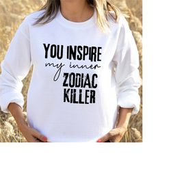 Funny Serial Killer Sweatshirt True Crime Fan, You inspire my inner Zodiac sweater, Inspirational Murderer jumper for se
