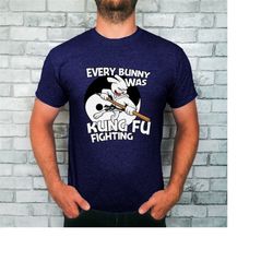 Every Bunny Was Kung Fu Fighting T-Shirt, Kung Fu Rabbit, Funny Bunny Tee, Kung Fu Crew.