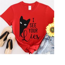 I see your lies t-shirt, observant kitty funny shirt, Cheeky cat crew, you're a liar tee.