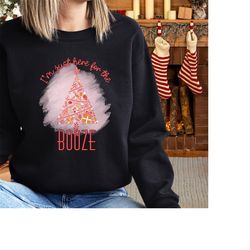 I'm just here for the booze, Funny Christmas Sweatshirt for Men, Sarcastic xmas sweater for women, pink tree print desig