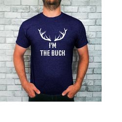 I'm The Buck T-Shirt, Bachelor Party Shirt, Groom Crew Tee, Groom to be, Stag Do, Bucks Party.