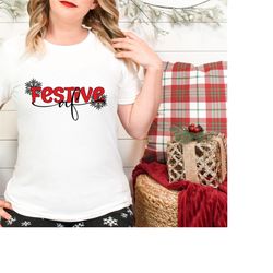 Christmas Sarcastic Festive AF Shirt, Christmas Shirts, Christmas Tee, Christmas T-Shirt, Shirts For Christmas