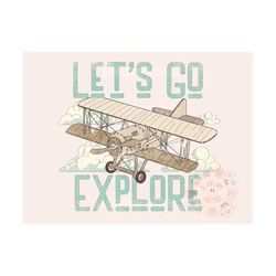 Let's Go Explore PNG-Adventure Sublimation Digital Design Download-vintage airplane png, travel png, little boy png, boy