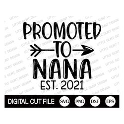 Promoted to Nana 2021 Svg, Grandma svg, New Grandma Shirt Design, Promoted To Grandma, Gift For Mom, Dxf, Svg Files For