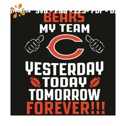 Chicago Bears My Team Yesterday Today Tomorrow Forever Svg, Sport Svg, Chicago Bears Svg, Chicago Svg, Bears Svg, Bears