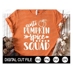 Anti Pumpkin Spice Squad Svg, Fall Svg, Pumpkin Svg, Autumn Cut file, Thanksgiving Svg, Halloween Svg, Fall Shirt Svg, S