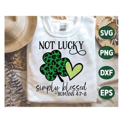 Not Lucky simply blessed, St Patrick Day SVG, Shamrock Svg, Clover Svg, Irish Jesus, Christian Shirt, Png, Svg Files For