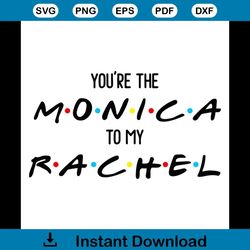Friends  You're the Monica to my Rachel svg