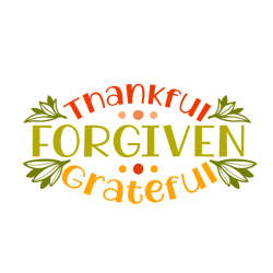 Thankful Forgiven Grateful Svg, Thanksgiving Svg, Cutting File Digital Download