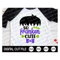 So Franken Cute Svg, Halloween Svg, Halloween Boy Shirt, Spooky Svg, Halloween Costume, Frankenstein Svg, Hocus Pocus, S