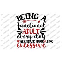 Being a Functional Adult Seems a Bit Excessive Funny SVG, Digital Cut File, Sublimation, Printable, Clip art, svg png jp