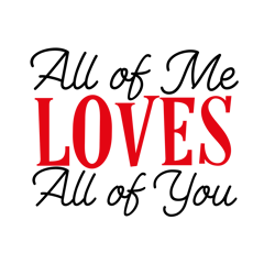 All of Me Loves All of You, Valentine Svg, Cricut Silhouette Svg Eps Png Dxf, Cutting File Digital Download