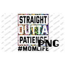Straight Outta Patience MomLife PNG For Sublimation, Digital Image, Instant Download, Printable PNG