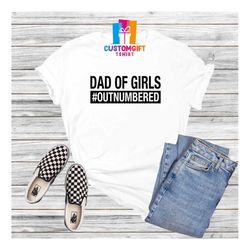 Dad Of Girls T-shirt, Fathers Day Shirt, Father Gift, Girl Dad Shirt, Dad Shirt, Fathers Day Gift, Best Dad Ever, Daddy