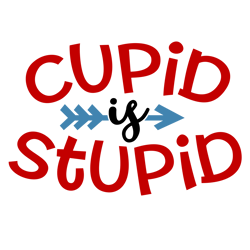 Cupid is Stupid, Valentine Svg, Cricut Silhouette Svg Eps Png Dxf, Cutting File Digital Download